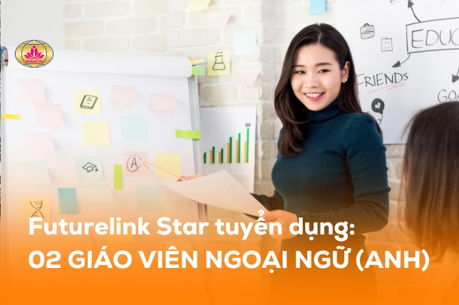 Futurelink Star tuyển dụng 02 giáo viên ngoại ngữ Anh
