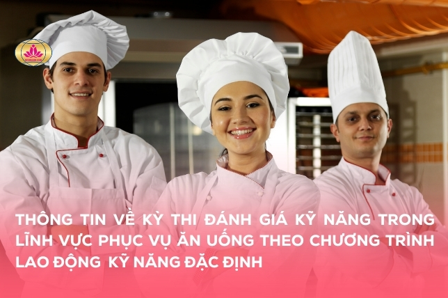 Thông tin về kỳ thi đánh giá kỹ năng trong lĩnh vực Phục vụ ăn uống theo Chương trình lao động kỹ năng đặc định