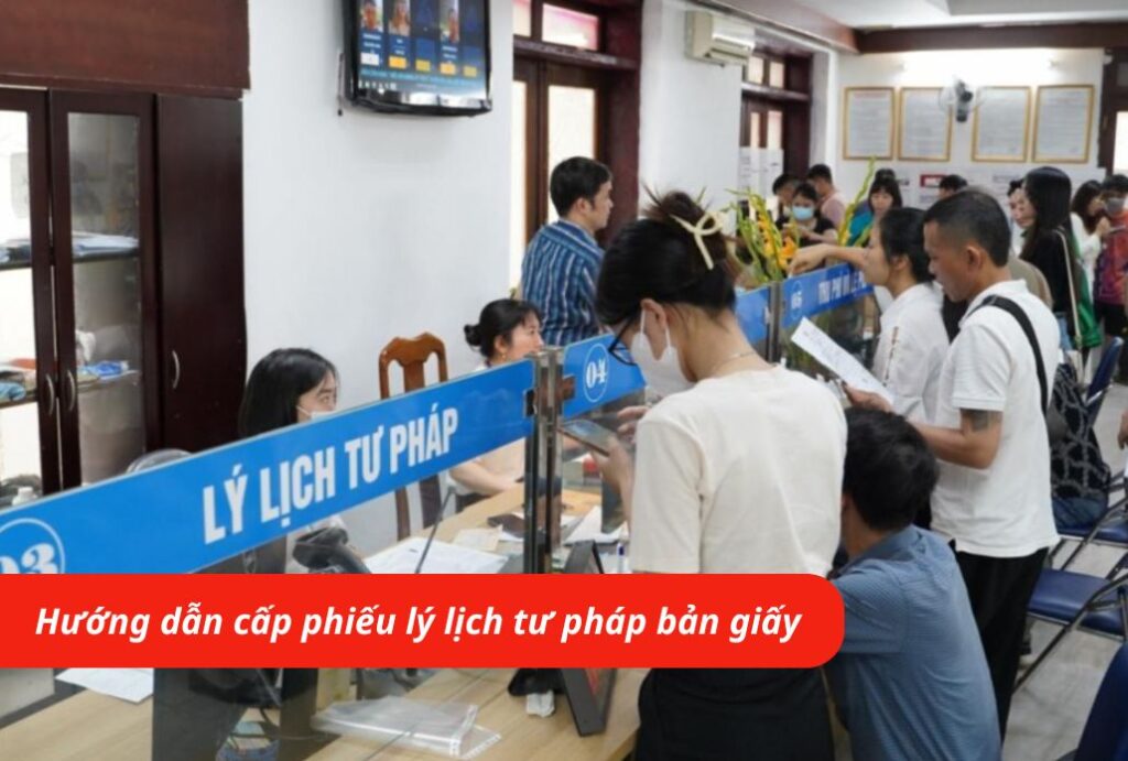 Hướng dẫn cấp phiếu lý lịch tư pháp bản giấy